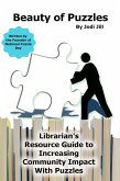Beauty of Puzzles: Librarian's Resource Guide to Increasing Community Impact With Puzzles (Puzzle 411 Series) (eBook, ePUB) Beauty of Puzzles: Librarian's Resource Guide to Increasing Community Impact With Puzzles (Puzzle 411 Series) (eBook, ePUB)