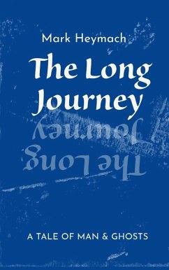 The Long Journey - A Tale Of Man And Ghosts (eBook, ePUB) - Heymach, Mark