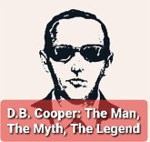 D.B. Cooper: The Man, The Myth, The Legend (eBook, ePUB) D.B. Cooper: The Man, The Myth, The Legend (eBook, ePUB)
