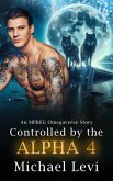 Controlled by the Alpha 4 - An MPREG Omegaverse Story (His Wolf, #4) (eBook, ePUB) Controlled by the Alpha 4 - An MPREG Omegaverse Story (His Wolf, #4) (eBook, ePUB)