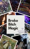 Broke Bitch Magic: How to Manifest Your Dreams on a Ramen Budget (eBook, ePUB)