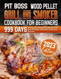 PIT BOSS Wood Pellet Grill and Smoker Cookbook for Beginners: 999 Days Evenly and Controlling Smoke with your Pit Boss. Delicious Carnivore Recipes (eBook, ePUB) - Hughes, Deborah
