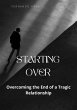 Starting Over: Overcoming the End of a... - Bild 1