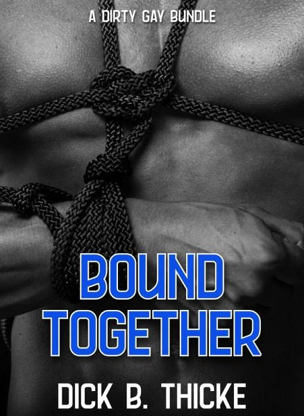 Bound Together - A Dirty Gay Bundle (eBook, ePUB) Bound Together - A Dirty Gay Bundle (eBook, ePUB)