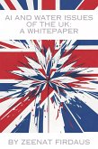 AI and Water Issues of the UK: A Whitepaper (AI solution for UK Problems, #1) (eBook, ePUB) AI and Water Issues of the UK: A Whitepaper (AI solution for UK Problems, #1) (eBook, ePUB)