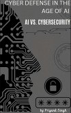 Cyber Defense in the Age of AI : AI vs. Cybersecurity (eBook, ePUB)