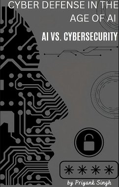 Cover Cyber Defense in the Age of AI : AI vs. Cybersecurity (eBook, ePUB)