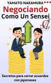 Negociando Como Un Sensei: Secretos para cerrar acuerdos con japoneses (eBook, ePUB)