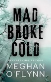 Mad Broke Cold: An Unpredictable Psychological Thriller (Killer Thrillers) (eBook, ePUB) Mad Broke Cold: An Unpredictable Psychological Thriller (Killer Thrillers) (eBook, ePUB)