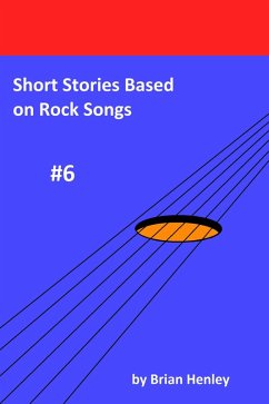 Short Stories Based on Rock Songs #6 (eBook, ePUB) - Henley, Brian