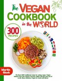The Vegan Cookbook in the World: The Best 300 Traditional Recipes for Eating Vegan. Vegan Kitchen from USA, Mexico, Korean, Indian, Europe and Rest of World. (eBook, ePUB)