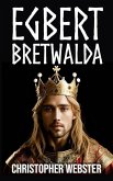 Egbert Bretwalda (Nordic Heroes, #8) (eBook, ePUB) Egbert Bretwalda (Nordic Heroes, #8) (eBook, ePUB)