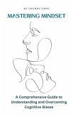 Mastering Mindset: A Comprehensive Guide to Understanding and Overcoming Cognitive Biases (eBook, ePUB) Mastering Mindset: A Comprehensive Guide to Understanding and Overcoming Cognitive Biases (eBook, ePUB)