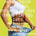 How I Drop Fifty Pounds in Less Than Ten Days (eBook, ePUB)