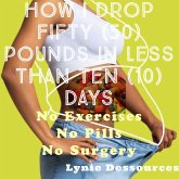 How I Drop Fifty Pounds in Less Than Ten Days (eBook, ePUB) How I Drop Fifty Pounds in Less Than Ten Days (eBook, ePUB)