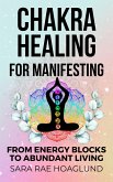 Chakra Healing For Manifesting: From Energy Blockages to Abundant Living (eBook, ePUB) Chakra Healing For Manifesting: From Energy Blockages to Abundant Living (eBook, ePUB)