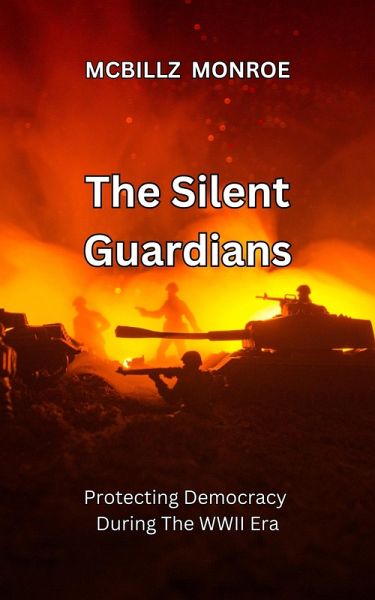 The Silent Guardians: Protecting Democracy During The WWII Era (eBook, ePUB) The Silent Guardians: Protecting Democracy During The WWII Era (eBook, ePUB)