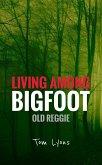 Living Among Bigfoot: Old Reggie (eBook, ePUB) Living Among Bigfoot: Old Reggie (eBook, ePUB)