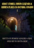 Ghost Stories, Urban Legends, & Hidden Places in Ontario, Canada: Part 1 (eBook, ePUB) Ghost Stories, Urban Legends, & Hidden Places in Ontario, Canada: Part 1 (eBook, ePUB)