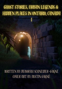 Cover Ghost Stories, Urban Legends, & Hidden Places in Ontario, Canada: Part 1 (eBook, ePUB)