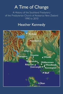 A Time of Change: A History of the Southland Presbytery of the Presbyterian Church of Aotearoa New Zealand 1990 to 2010 (eBook, ePUB) - Kennedy, Heather