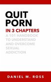 Quit Porn in 3 Chapters: A 101 Handbook to Understand and Overcome Sexual Addiction (The 3 Chapter Collection, #2) (eBook, ePUB)