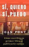 Sí, Quiero. Sí, Puedo. Cómo Escribir tu Primer Libro y Publicarlo Online. (eBook, ePUB)
