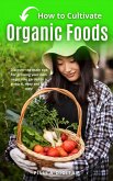 How to Cultivate Organic Foods (eBook, ePUB) How to Cultivate Organic Foods (eBook, ePUB)