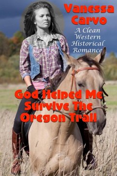 Cover God Helped Me Survive The Oregon Trail (A Clean Western Historical Romance) (eBook, ePUB)