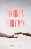 Finding A Godly Man (eBook, ePUB) Finding A Godly Man (eBook, ePUB)
