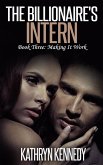 The Billionaire's Intern, Book Three: Making It Work (eBook, ePUB)