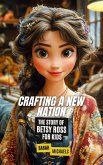 Crafting a New Nation: The Story of Betsy Ross For Kids (eBook, ePUB) Crafting a New Nation: The Story of Betsy Ross For Kids (eBook, ePUB)