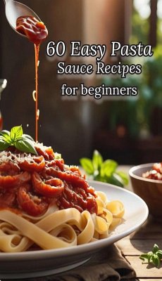 Cover 60 Easy Pasta Sauce Recipes for beginners (eBook, ePUB)