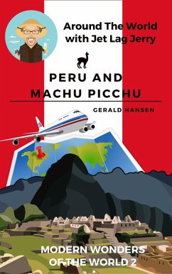 Cover Peru and Machu Picchu: Modern Wonders of the World (Around The World With Jet Lag Jerry, #2) (eBook, ePUB)
