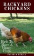 Backyard Chickens: How To Have A Happy... - Bild 1