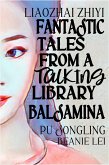 Liaozhai Zhiyi: Fantastic Tales from a Talking Library (Balsamina) (eBook, ePUB)
