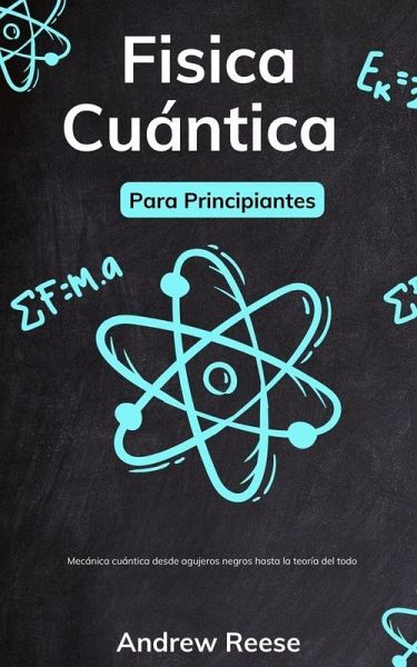 Física cuántica para principiantes: Mecánica cuántica desde agujeros negros hasta la teoría del todo (eBook, ePUB)
