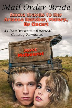 Cover Mail Order Bride: Emma Travels To Her Arizona Rancher, Malory, By Oxcart (A Clean Western Historical Cowboy Romance) (eBook, ePUB)