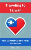 Traveling to Taiwan: Your Ultimate Guide to Asia's Hidden Gem (eBook, ePUB) Traveling to Taiwan: Your Ultimate Guide to Asia's Hidden Gem (eBook, ePUB)
