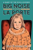 Big Noise from LaPorte: A Diary of the Disillusioned (eBook, ePUB) Big Noise from LaPorte: A Diary of the Disillusioned (eBook, ePUB)