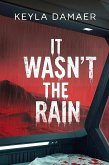 It Wasn't The Rain (eBook, ePUB) It Wasn't The Rain (eBook, ePUB)