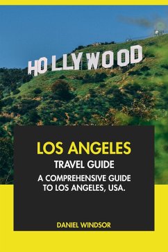 Los Angeles Travel Guide: A Comprehensive Guide to Los Angeles, USA. (eBook, ePUB) - Windsor, Daniel