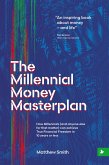 The Millennial Money Masterplan: How Millennials (And Anyone Else for That Matter) can Achieve True Financial Freedom in 10 Years or Less (eBook, ePUB)