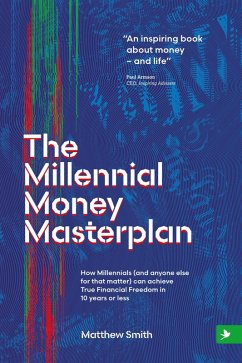Cover The Millennial Money Masterplan: How Millennials (And Anyone Else for That Matter) can Achieve True Financial Freedom in 10 Years or Less (eBook, ePUB)
