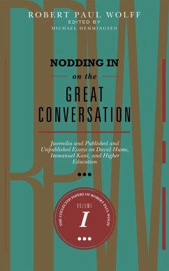 Nodding In On The Great Conversation: Juvenilia and Published and Unpublished Essays on David Hume, Immanuel Kant, and Higher Education (The Collected Papers of Robert Paul Wolff, #1) (eBook, ePUB) - Wolff, Robert Paul