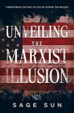 Unveiling the Marxist Illusion (The Anti-Marxist Chronicles: Defending America Against Marxist Ideology, #2) (eBook, ePUB) Unveiling the Marxist Illusion (The Anti-Marxist Chronicles: Defending America Against Marxist Ideology, #2) (eBook, ePUB)