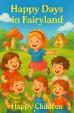 Happy Days in Fairyland Happy Children 2 (1, #2) (eBook, ePUB) Happy Days in Fairyland Happy Children 2 (1, #2) (eBook, ePUB)