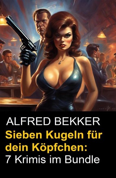 Sieben Kugeln für dein Köpfchen: 7 Krimis im Bundle (eBook, ePUB)