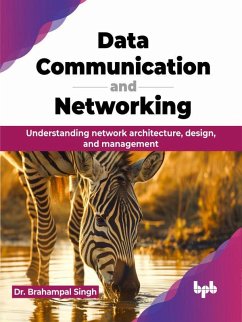 Data Communication and Networking: Understanding network architecture, design, and management (eBook, ePUB) - Singh, Brahampal