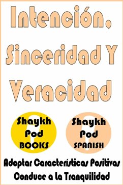 Intención, Sinceridad Y Veracidad - Intention, Sincerity & Truthfulness (eBook, ePUB) - Spanish, ShaykhPod